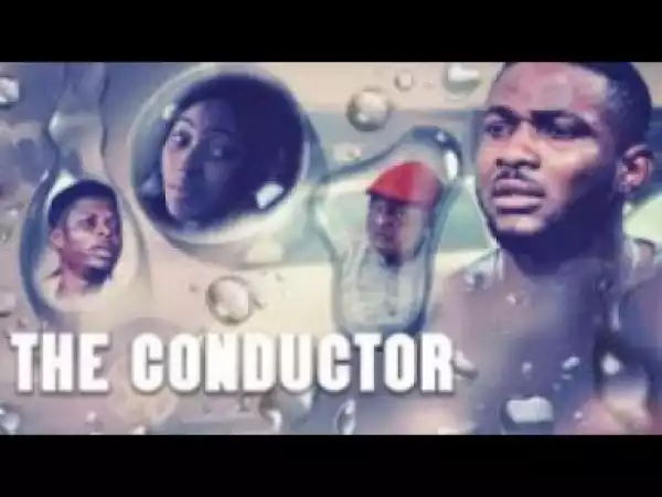 Video: CONDUCTOR - [Part 1] Latest 2018 Nigerian Nollywood Drama Movie